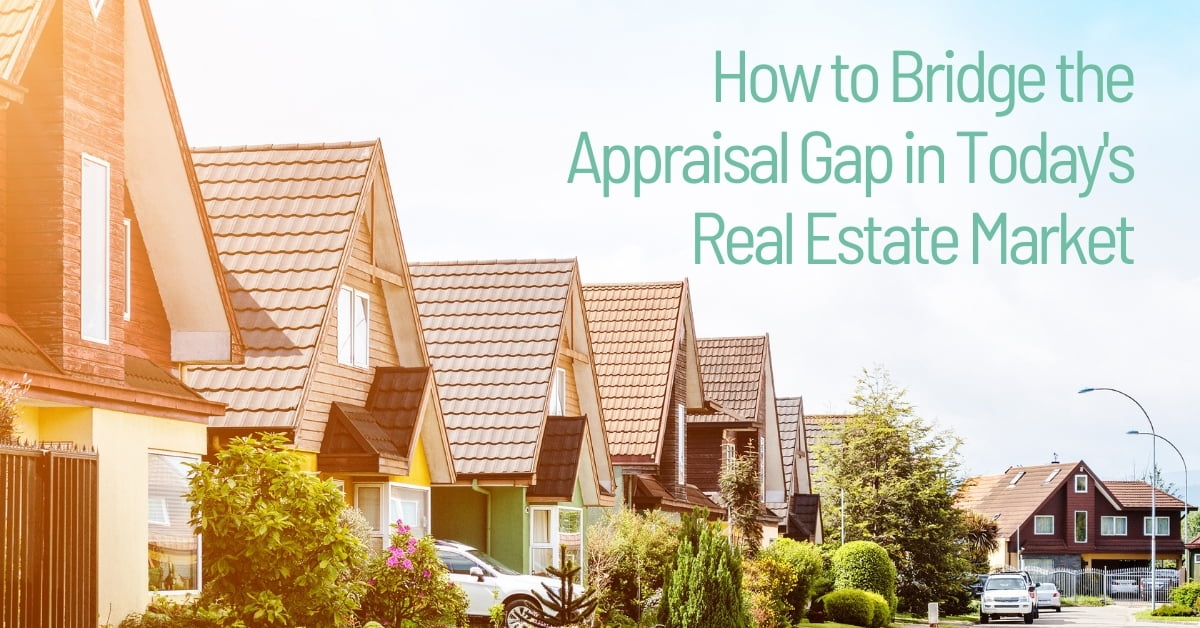 How to Bridge the Appraisal Gap in Today’s Real Estate Market