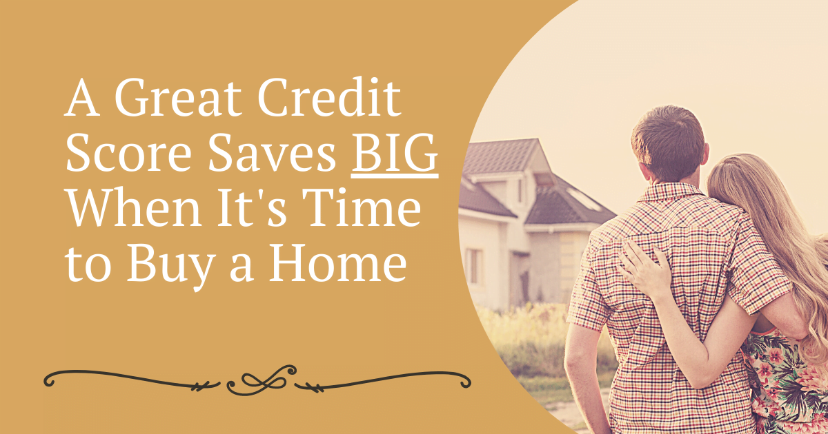 A Great Credit Score Saves Big When It's Time to Buy a Home