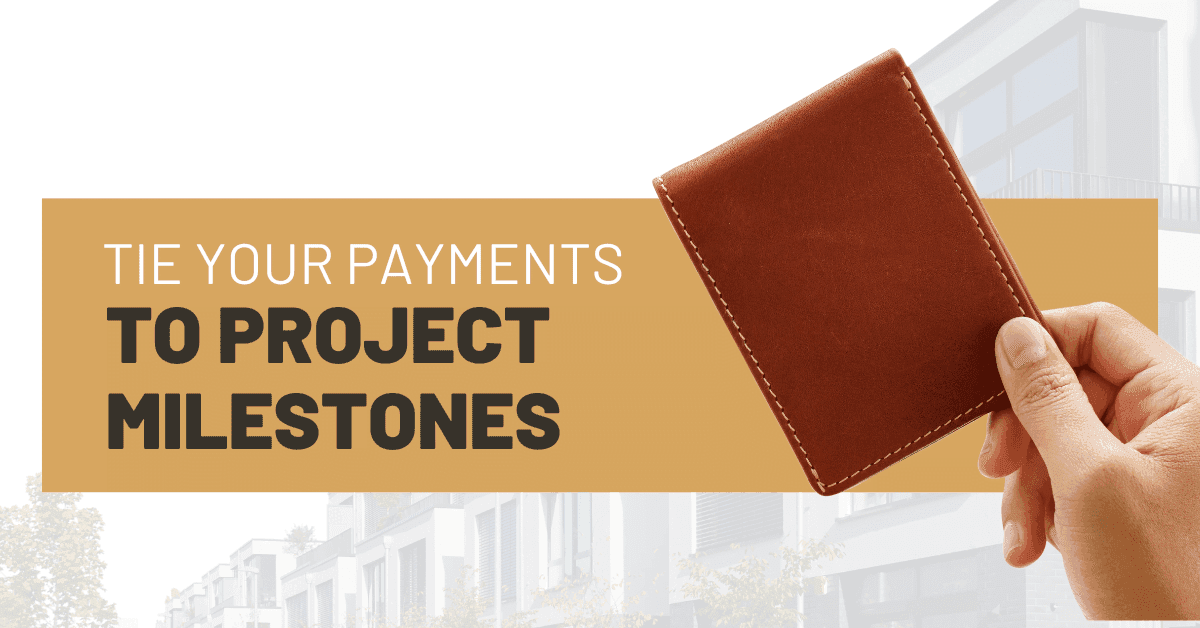 Tie Your Payments to Project Milestones Tie Your Payments to Project Milestones