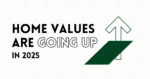 Home Values are going up in 2025