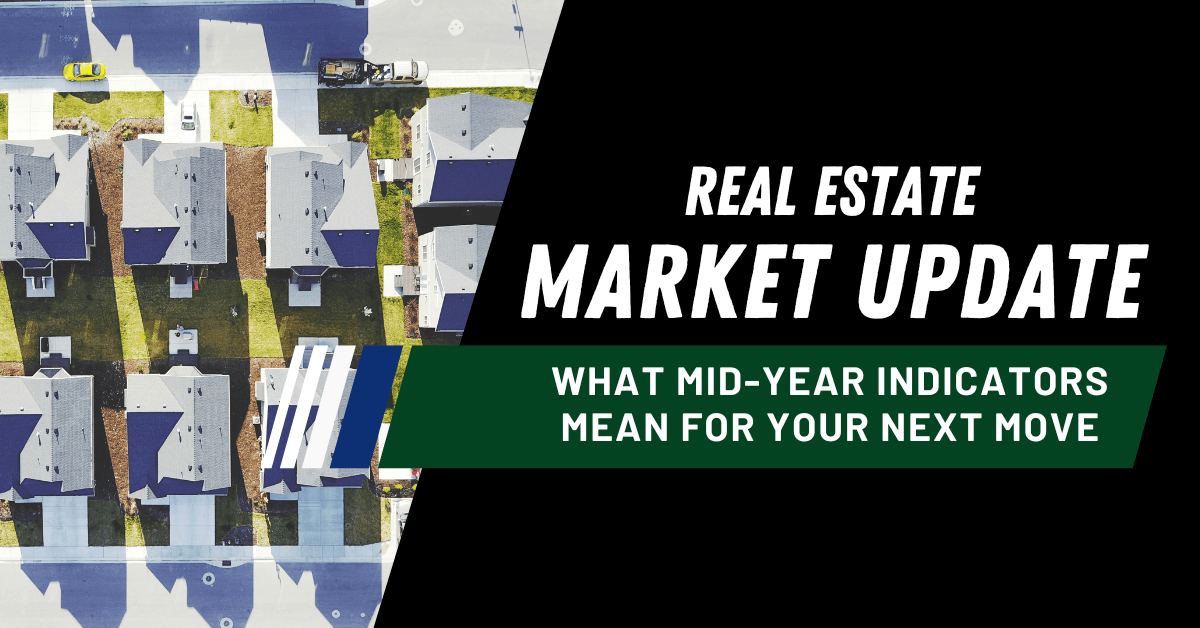 Real Estate Market Update What Mid Year Indicators Mean for Your Next Move